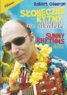 Słoneczne rytmy na ukulele Robert Gawron