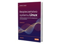 Bezpieczeństwo systemu Linux. Hardening i najnowsze techniki zabezpieczania przed cyberatakami Donald A. Tevault
