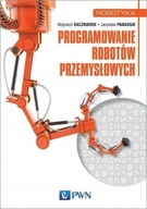 Programowanie robotów przemysłowych Jarosław Panasiuk, Wojciech Kaczmarek