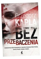 BEZ PRZEBACZENIA GRZEGORZ KAPLA
