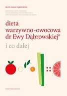 Dieta warzywno-owocowa dr Ewy Dąbrowskiej(R) i co dalej wyd. 3 Beata Anna Dąbrowska