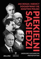 Piekielni sąsiedzi. Jak Rosja i Niemcy dogadywały się kosztem Polski Grzegorz Kucharczyk, Krzysztof Rak