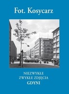 Fot. Kosycarz. Niezwykłe zwykłe zdjęcia Gdyni Maciej Kosycarz, Zbigniew Kosycarz