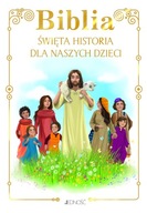 Biblia. Święta historia dla naszych dzieci Praca zbiorowa