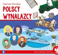 Klub małego patrioty. Polscy wynalazcy Dariusz Grochal