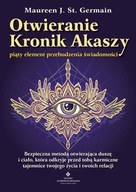 Otwieranie Kronik Akaszy piąty element przebudzenia świadomości Maureen J. St. Germain