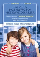 Terapia poznawczo-behawioralna dla dzieci i młodzieży z zespołem Aspergera pomagająca rozumieć i wyrażąć sympatię oraz miłość Michelle Garnett, Tony Attwood