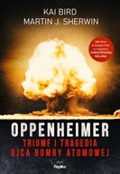 Oppenheimer Triumf i tragedia ojca bomby atomowej Kai Bird, Martin J. Sherwin