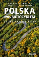 Polska motocyklem. 23 ekscytujące trasy Łukasz Dziedzina