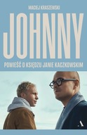 Johnny. Powieść o księdzu Janie Kaczkowskim Maciej Kraszewski