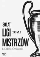 30 lat Ligi Mistrzów. Tom 1 Leszek Orłowski