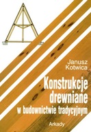 Konstrukcje drewniane w budownictwie tradycyjnym Janusz Kotwica