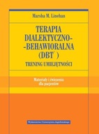 Terapia dialektyczno-behawioralna DBT Trening umiejętności Marsha M. Linehan