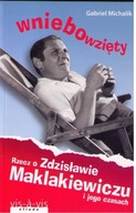 Wniebowzięty. Rzecz o Zdzisławie Maklakiewiczu i jego czasach Gabriel Michalik