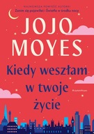 Kiedy weszłam w twoje życie Jojo Moyes