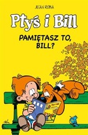 Ptyś i Bill T.11 Pamiętasz to, Bill? Jean Roba, Jean Roba, Maria Mosiewicz