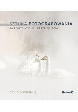 Искусство фотографии. 60 идей к лучшему...