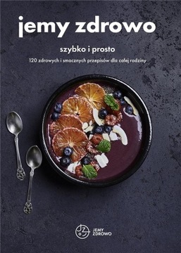 Питаемся здорово. 120 простых и быстрых рецептов.