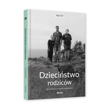 Детство родителей. Как не только вырасти, но и повзрослеть, Шай Орр