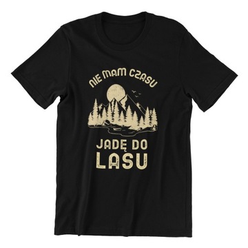 NIE MAM CZASU JADĘ IDĘ DO LASU KOSZULKA MĘSKA L
