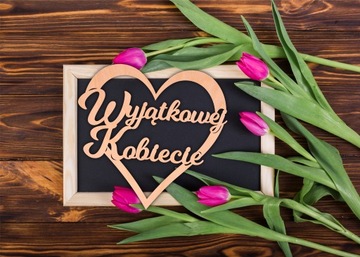 Napis drewniany WYJĄTKOWEJ KOBIECIE serce DEKOR