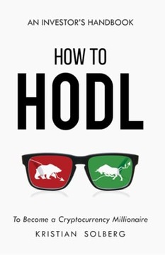 SOLBERG, KRISTIAN How to HODL to become a cryptocurrency millionaire: A Cry