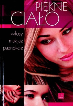 Piękne ciało. Włosy, makijaż, paznokcie. Anna Szurkowska