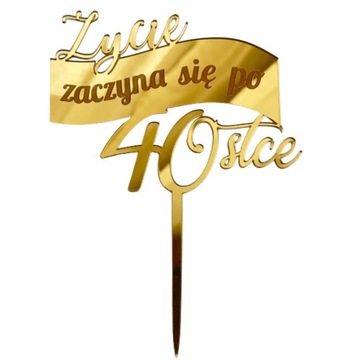 Życie zaczyna się po 40 Topper urodzinowy dekoracja na urodziny Złote PLEXI