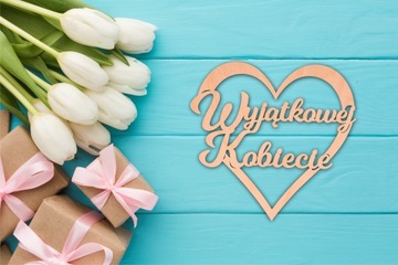 Napis drewniany WYJĄTKOWEJ KOBIECIE serce DEKOR