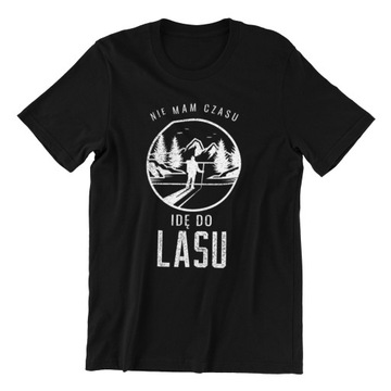 NIE MAM CZASU JADĘ IDĘ DO LASU KOSZULKA MĘSKA XL