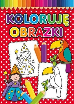 Koloruję obrazki praca zbiorowa broszurowa Olesiejuk Sp. z o.o.