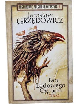 Zdjęcie egzemplarza: Pan Lodowego Ogrodu Tom 1 Grzędowicz / Mistrzowie Polskiej Fantastyki