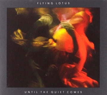 FLYING LOTUS: UNTIL THE QUIET COMES