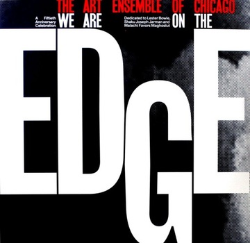 ART ENSEMBLE OF CHICAGO: WE ARE ON THE EDGE: A 50T