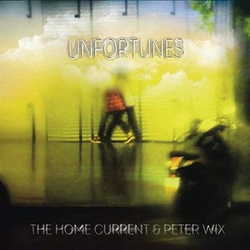 HOME CURRENT + PETER WIX: UNFORTUNES (CD)