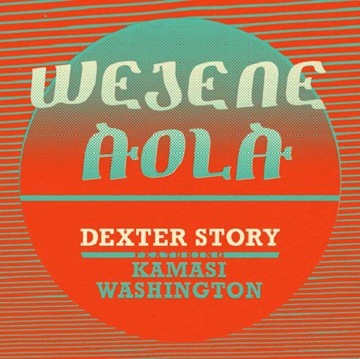 DEXTER STORY: WEJENE ALOA (FEAT. КАМАСИ ВАШИНГТОН