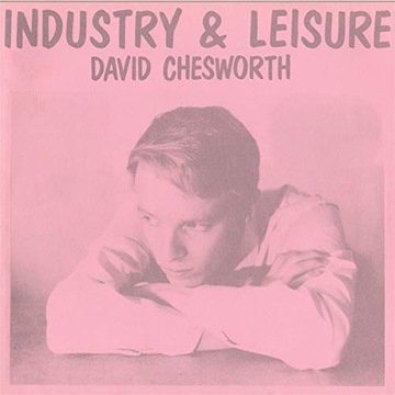DAVID CHESWORTH: INDUSTRY+LEISURE (ВІНІЛ)