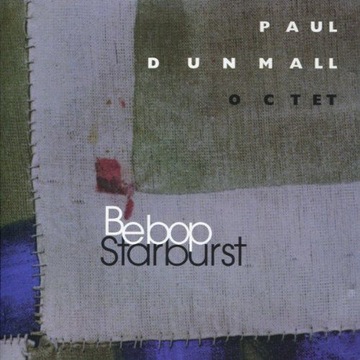 PAUL DUNMALL: BEBOP STARBURST (CD)
