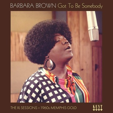 BARBARA BROWN: GOT TO BE SOMEBODY-THE XL SESSION