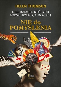 „Nie do pomyślenia. O ludziach, których mózgi działają inaczej” Helen Thomson – recenzja