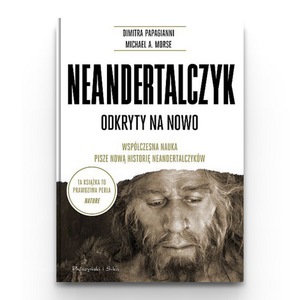 Neanderthal.  Rediscovered.  Modern science is writing a new history of Neanderthals - Dimitra Papagianni, Michael A. Morse