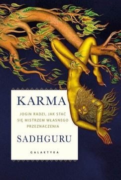 Karma. Jogin radzi, jak stać się mistrzem własnego przeznaczenia Sadhguru