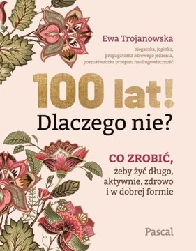 100 lat! Dlaczego nie? Ewa Trojanowska -tk