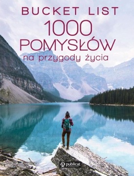 Bucket list 1000 pomysłów na przygody życia Praca zbiorowa