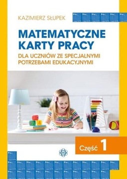 MATEMATYCZNE KARTY PRACY CZĘŚĆ 1 DLA UCZNIÓW ZE SPECJALNYMI POTRZEBAMI