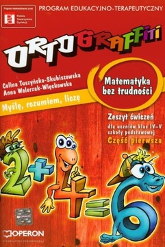 Ortograffiti Matematyka bez trudności zeszyt ćwiczeń część pierwsza IV-V