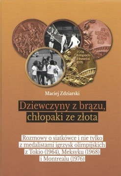 Dziewczyny z brązu, chłopaki ze złota Maciej Zdziarski