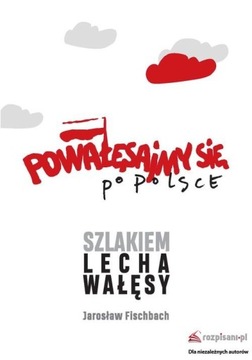 Powałęsajmy się po Polsce Jarosław Fischbach