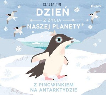 Dzień z życia naszej planety Z pingwinkiem na Antarktydzie Ella Bailey -tk