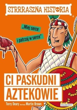 STRRRASZNA HISTORIA. CI PASKUDNI AZTEKOWIE